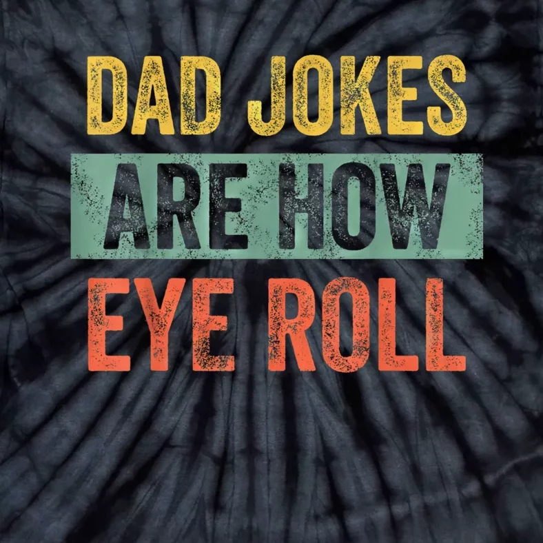 Dad Jokes Are How Eye Roll Funny Fathers Day Gifts. Tie-Dye T-Shirt