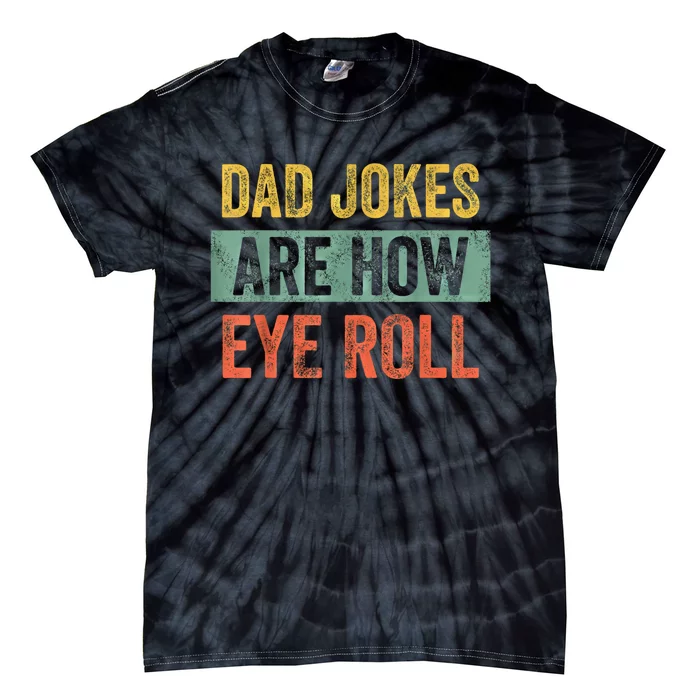 Dad Jokes Are How Eye Roll Funny Fathers Day Gifts. Tie-Dye T-Shirt