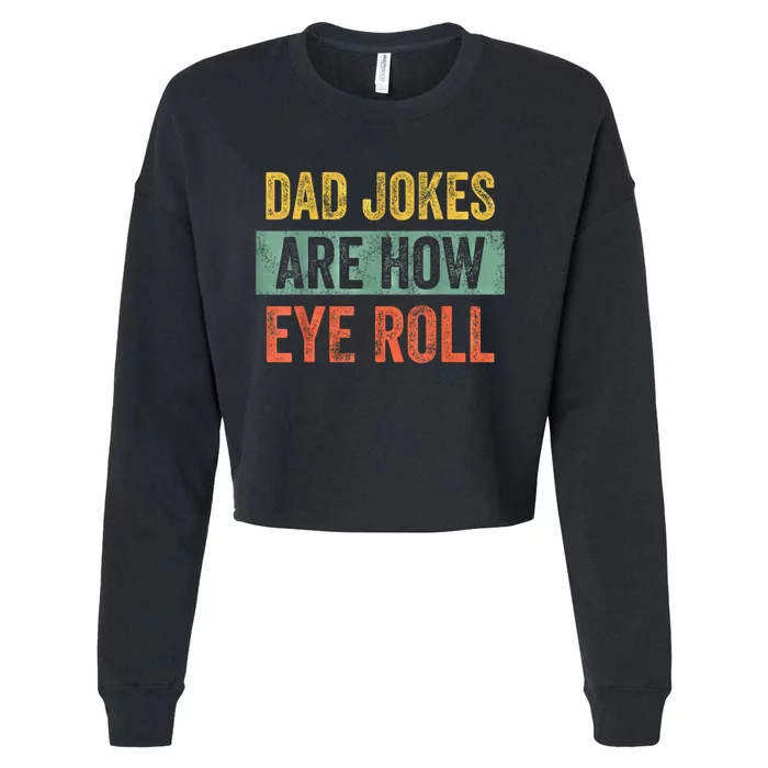 Dad Jokes Are How Eye Roll Funny Fathers Day Gifts. Cropped Pullover Crew