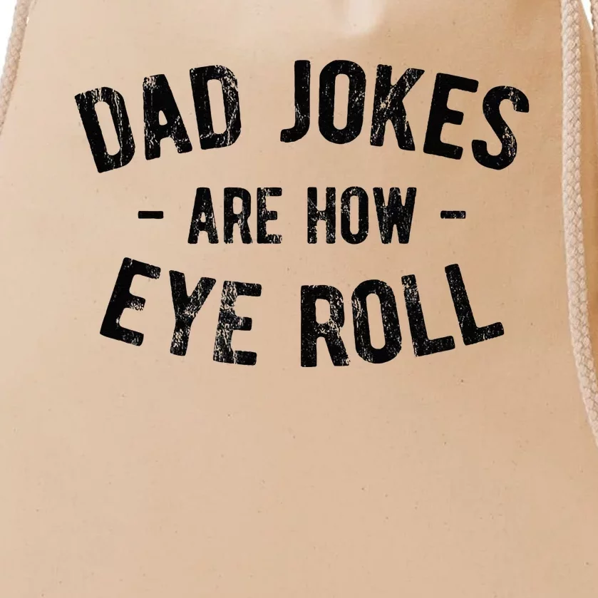 Dad Jokes Are How Eye Roll Drawstring Bag