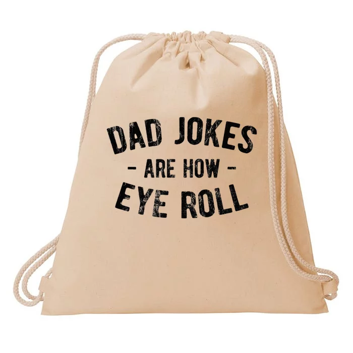 Dad Jokes Are How Eye Roll Drawstring Bag