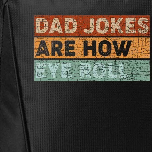 Dad Jokes Are How Eye Roll Funny Dad Gift Daddy Pun Joke City Backpack