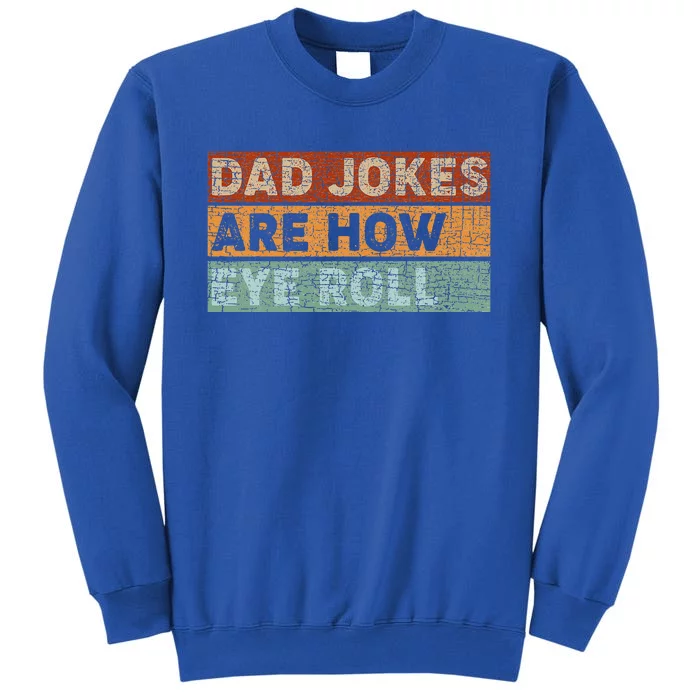 Dad Jokes Are How Eye Roll Funny Dad Gift Daddy Pun Joke Sweatshirt