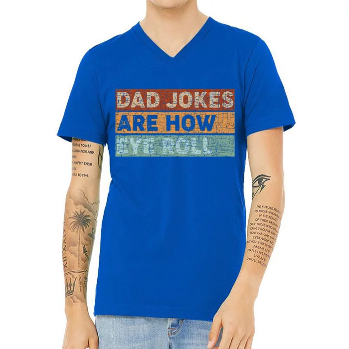 Dad Jokes Are How Eye Roll Funny Dad Gift Daddy Pun Joke V-Neck T-Shirt