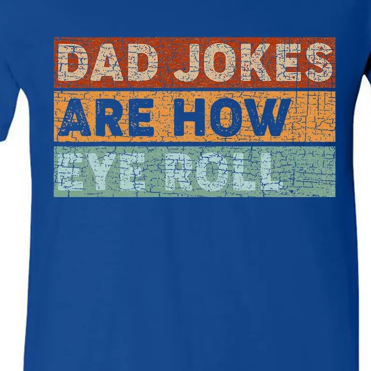 Dad Jokes Are How Eye Roll Funny Dad Gift Daddy Pun Joke V-Neck T-Shirt