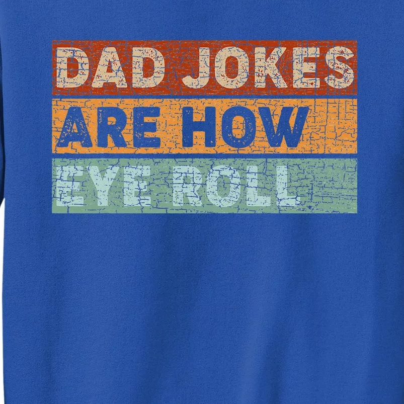 Dad Jokes Are How Eye Roll Funny Dad Gift Daddy Pun Joke Tall Sweatshirt