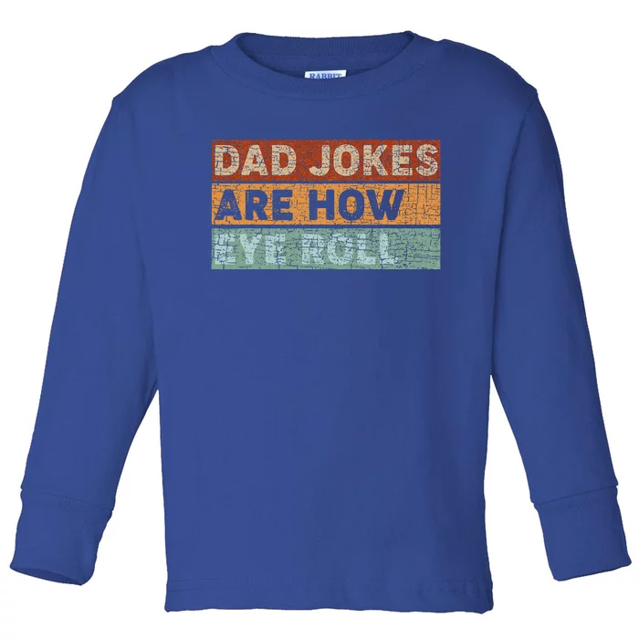 Dad Jokes Are How Eye Roll Funny Dad Gift Daddy Pun Joke Toddler Long Sleeve Shirt