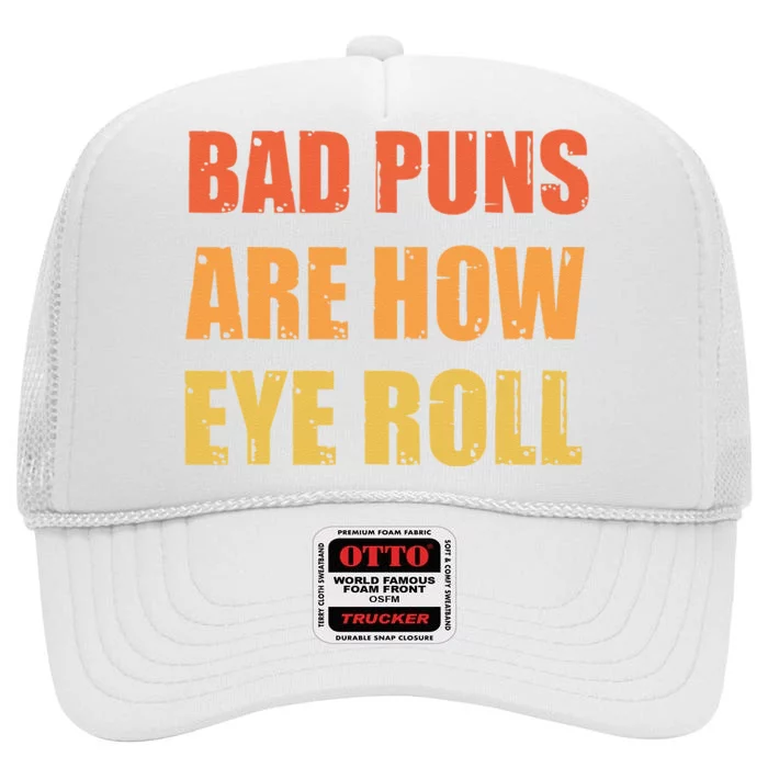 Dad Joke Bad Puns Are How Eye Roll Funny High Crown Mesh Trucker Hat