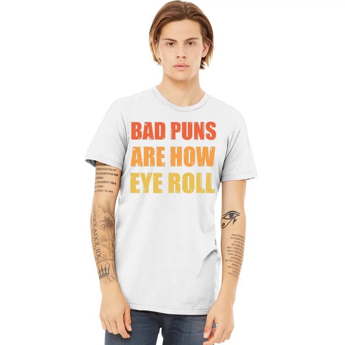 Dad Joke Bad Puns Are How Eye Roll Funny Premium T-Shirt