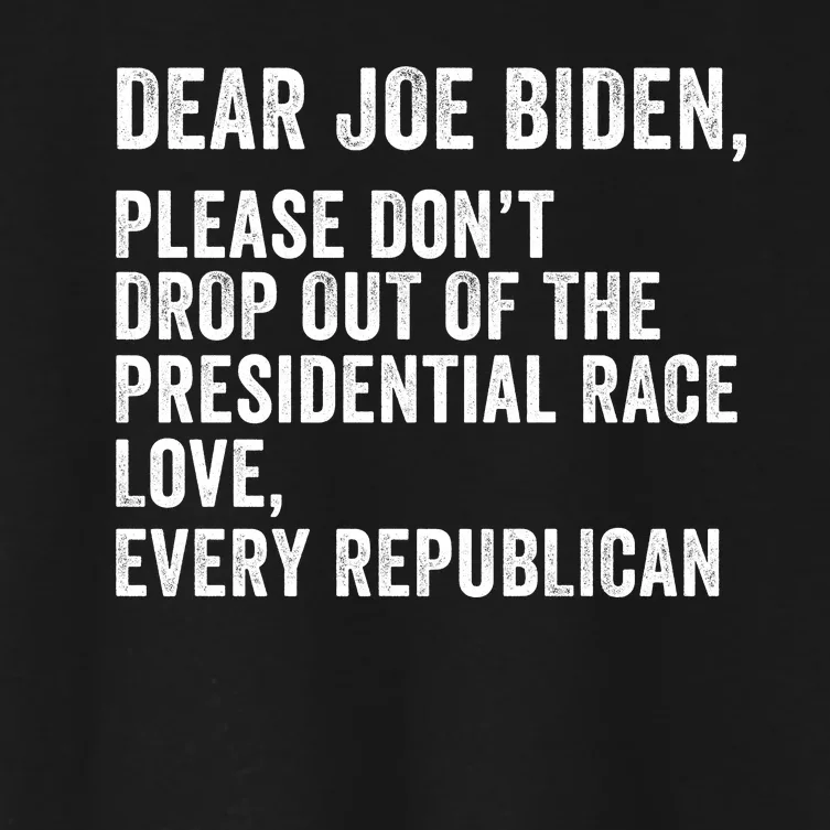 Dear Joe Biden Please DonT Drop Out Of The Presidential Race Love Republicans Women's Crop Top Tee