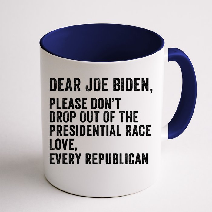 Dear Joe Biden Please DonT Drop Out Of The Presidential Race Love Republicans Front & Back Coffee Mug