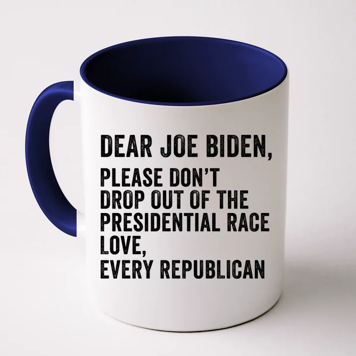 Dear Joe Biden Please DonT Drop Out Of The Presidential Race Love Republicans Front & Back Coffee Mug