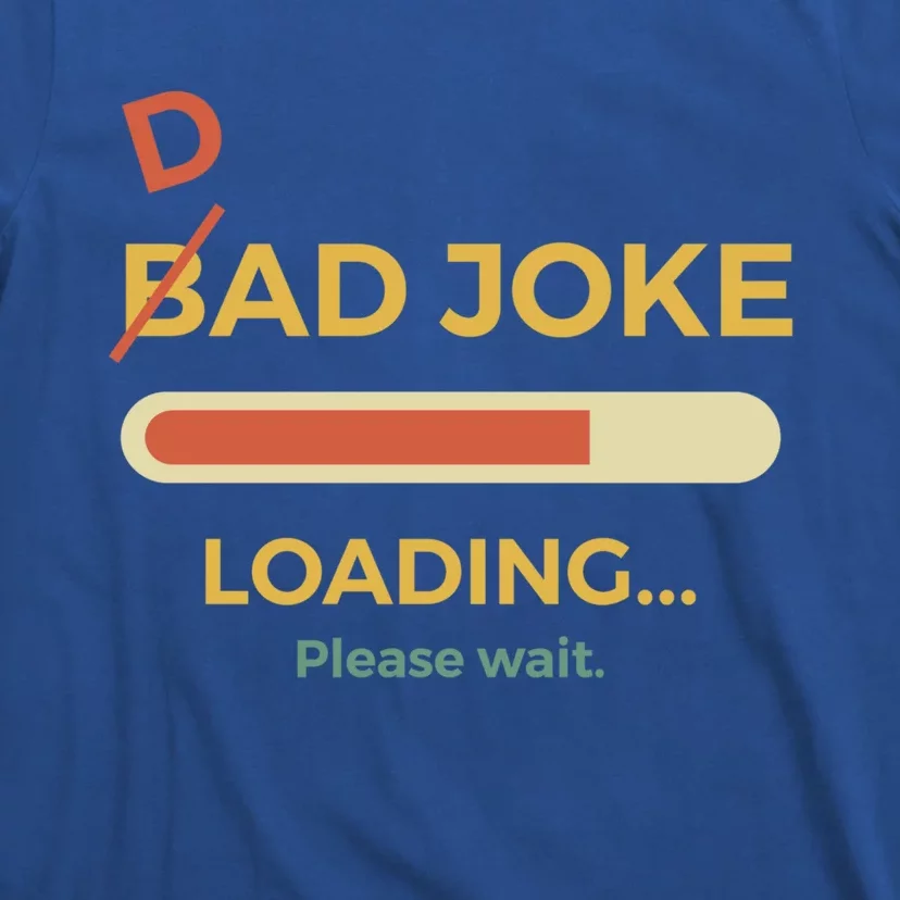 Dad Joke Bad Joke Loading Fathers Day Dad Jokes Gift T-Shirt