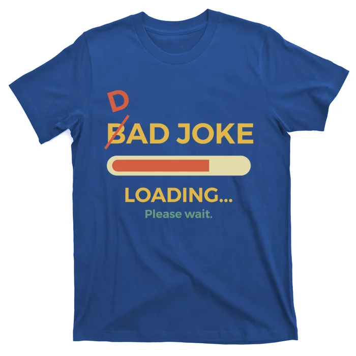 Dad Joke Bad Joke Loading Fathers Day Dad Jokes Gift T-Shirt