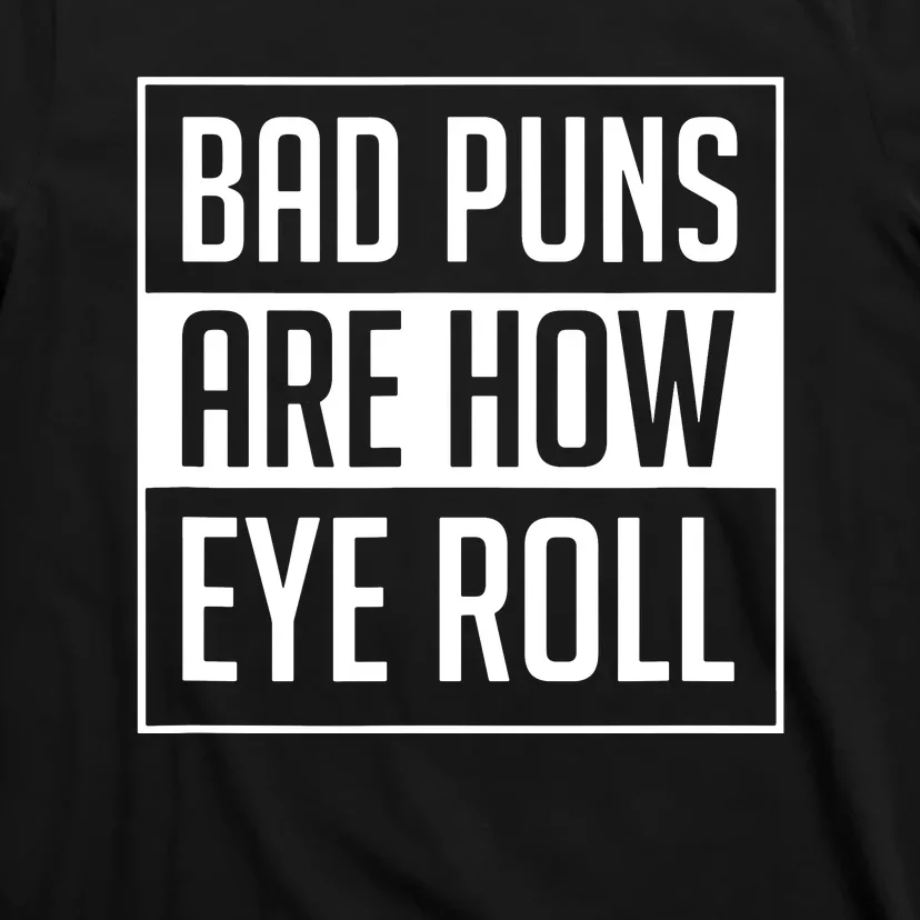 Dad Joke Bad Puns Are How Eye Roll Funny T-Shirt