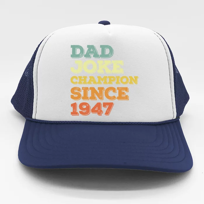 Dad Joke Champion Since 1947 Cool Gift Birthday Fathers Day Cool Gift Trucker Hat