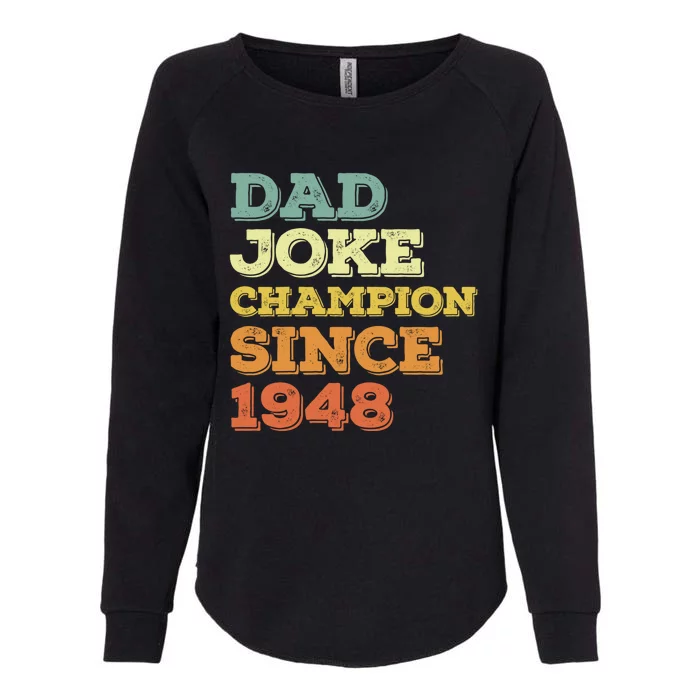 Dad Joke Champion Since 1948 Gift Birthday Fathers Day Gift Womens California Wash Sweatshirt