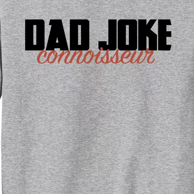 Dad Joke Connoisseur Funny Fathers Day Gift Dads Bad Jokes Funny Gift Tall Sweatshirt