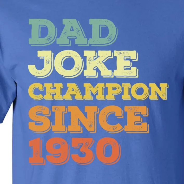 Dad Joke Champion Since 1930 Gift Birthday Fathers Day Gift Tall T-Shirt