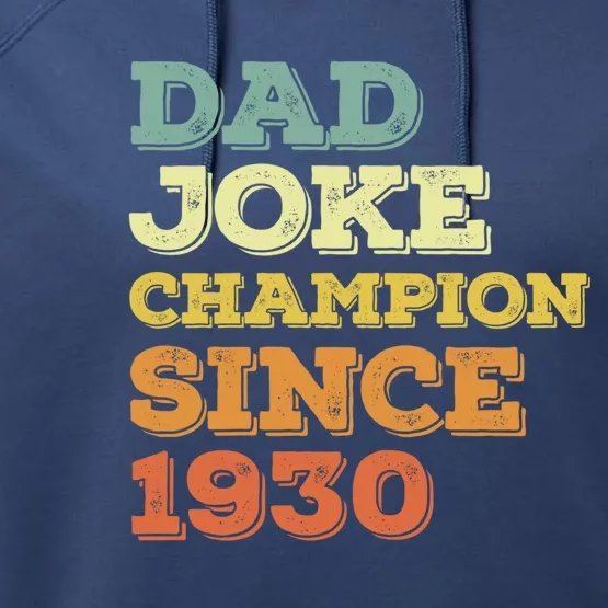 Dad Joke Champion Since 1930 Gift Birthday Fathers Day Gift Performance Fleece Hoodie