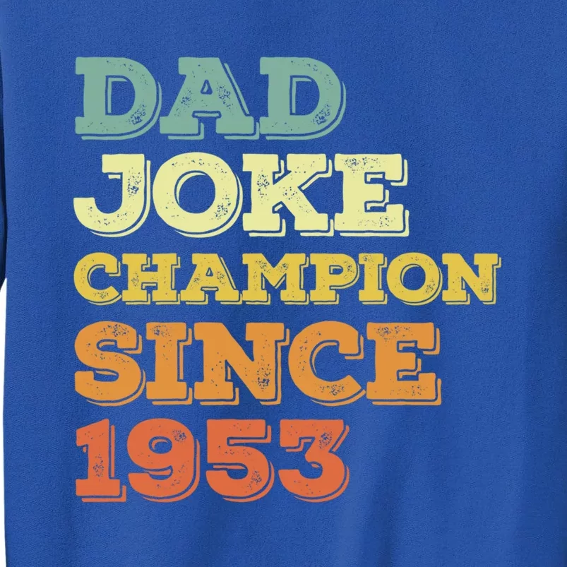 Dad Joke Champion Since 1953 Meaningful Gift Birthday Fathers Day Cute Gift Tall Sweatshirt