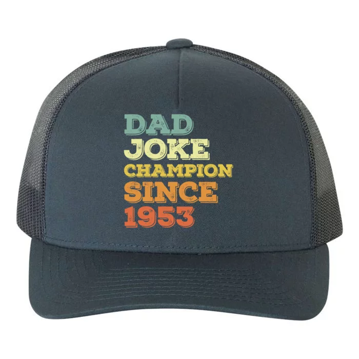 Dad Joke Champion Since 1953 Meaningful Gift Birthday Fathers Day Cute Gift Yupoong Adult 5-Panel Trucker Hat