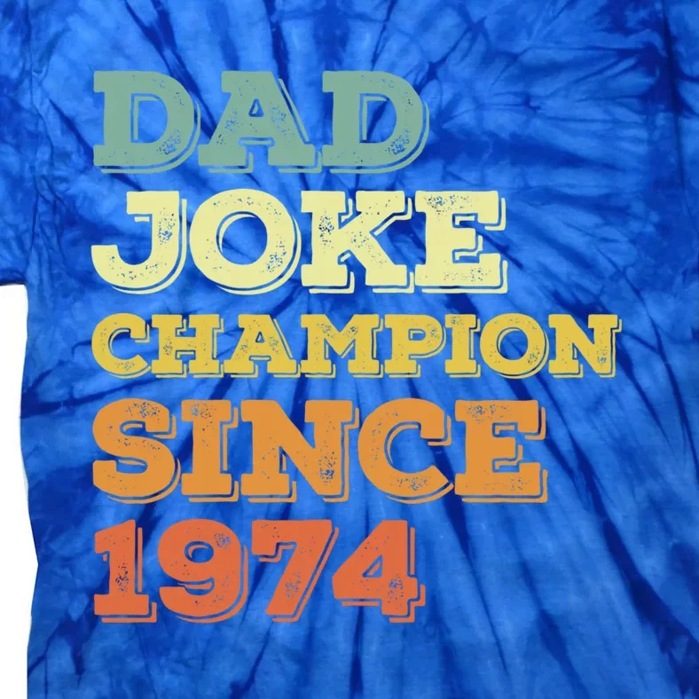 Dad Joke Champion Since 1974 Gift Birthday Fathers Day Gift Tie-Dye T-Shirt