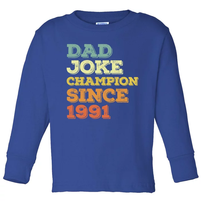 Dad Joke Champion Since 1991 Gift Birthday Fathers Day Gift Toddler Long Sleeve Shirt