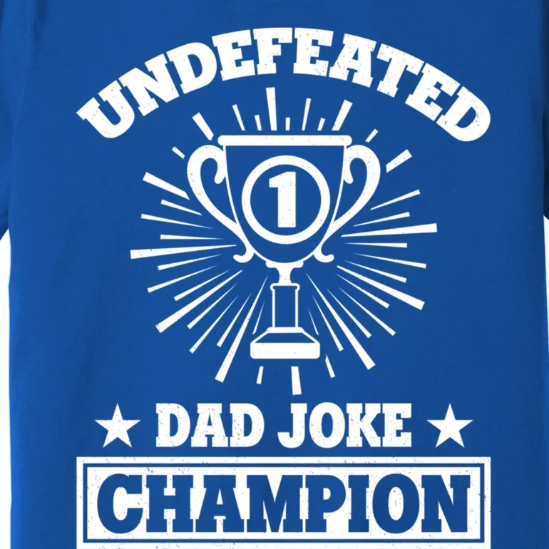 Dad Joke Champion Undefeated Gift Funny Father Dad Joke Meaningful Gift Premium T-Shirt