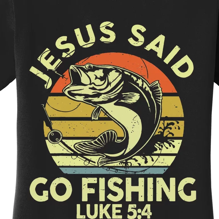 Dad Jesus Christ Said Go Fishing Bass Christian Funny Women's T-Shirt