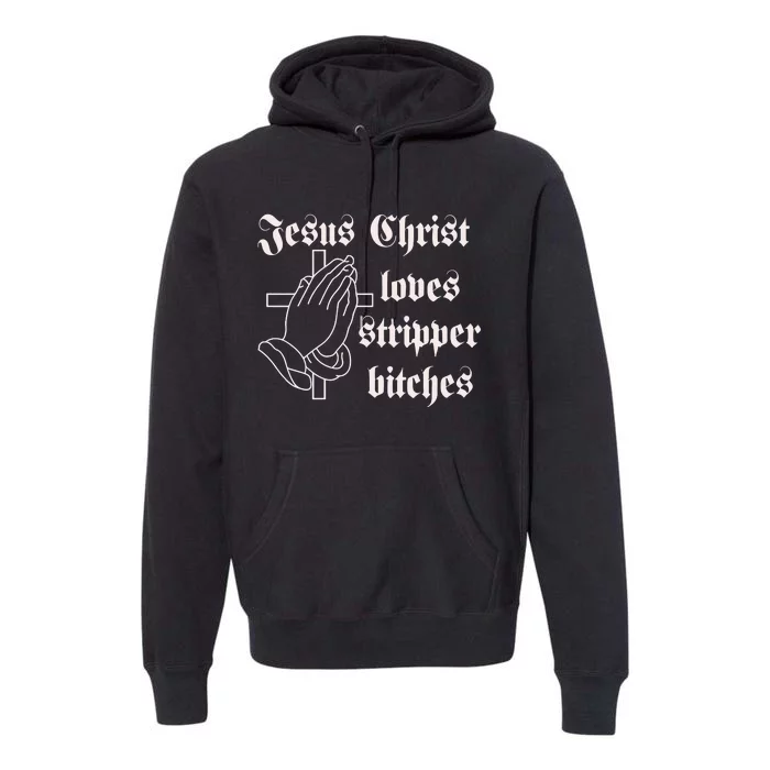 Dippedinpoison Jesus Christ Loves Stripper Bitches Premium Hoodie