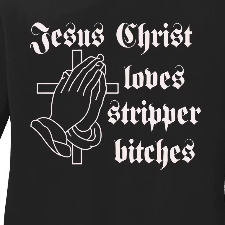 Dippedinpoison Jesus Christ Loves Stripper Bitches Ladies Long Sleeve Shirt