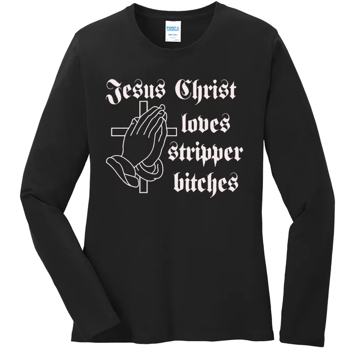 Dippedinpoison Jesus Christ Loves Stripper Bitches Ladies Long Sleeve Shirt