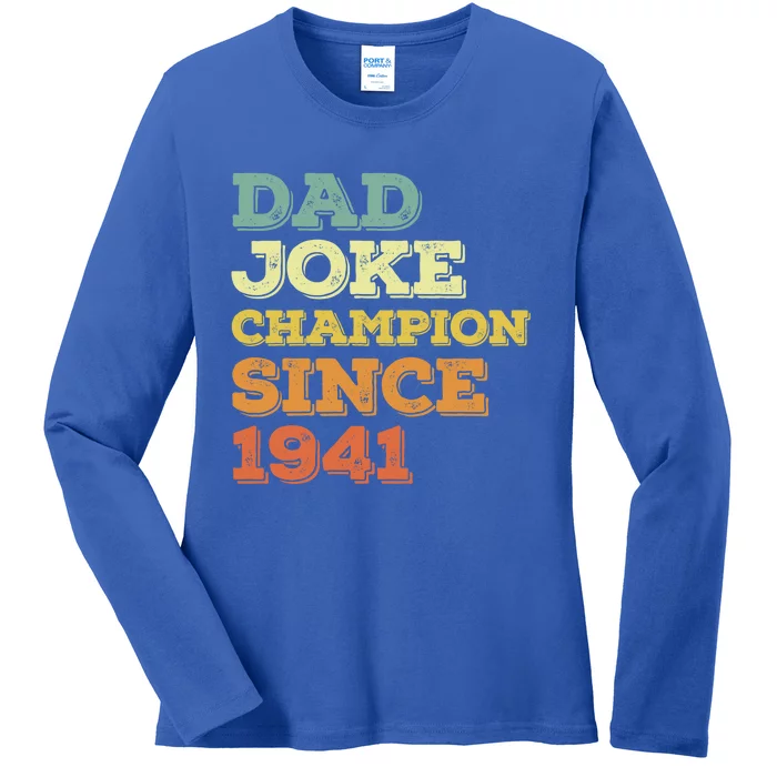 Dad Joke Champion Since 1941 Gift Birthday Fathers Day Meaningful Gift Ladies Long Sleeve Shirt