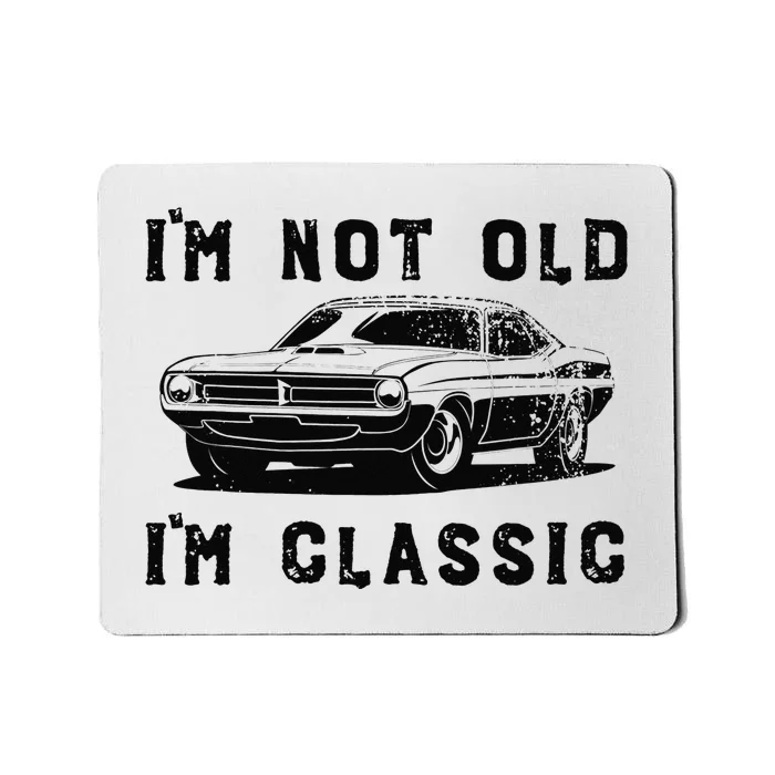 Dad Joke Design Funny I'm Not old I'm Classic Father's Day Mousepad