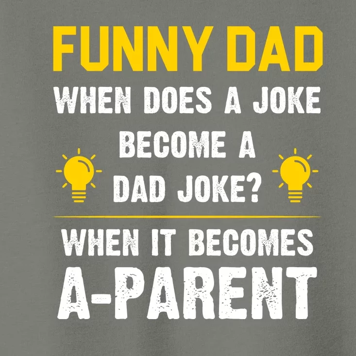 Dad Joke Funny Parent Quote Toddler T-Shirt