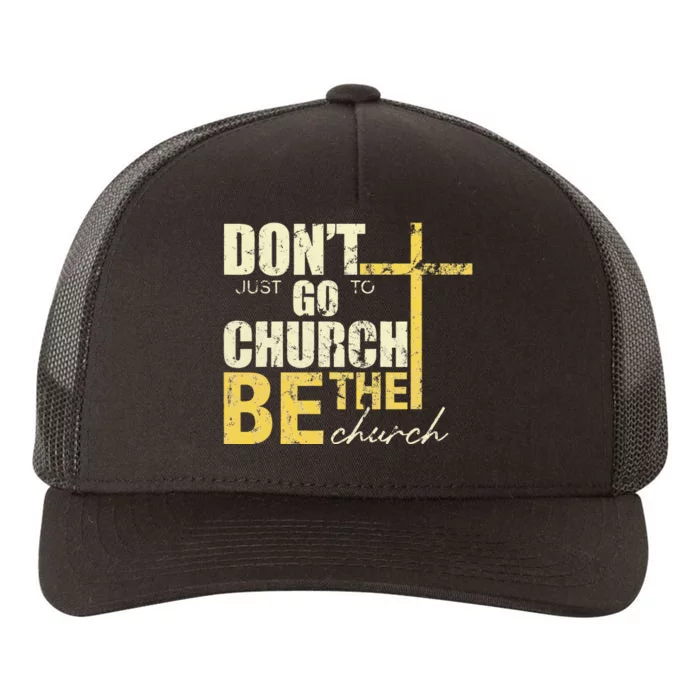 DonT Just Go To Church Be The Church Cross Yupoong Adult 5-Panel Trucker Hat