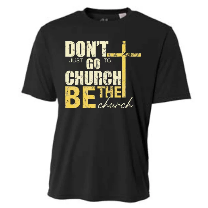 DonT Just Go To Church Be The Church Cross Cooling Performance Crew T-Shirt