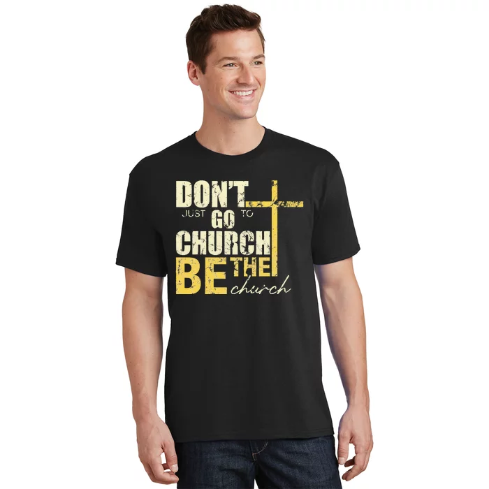 DonT Just Go To Church Be The Church Cross T-Shirt