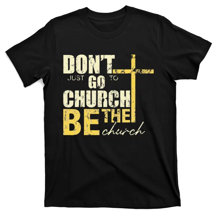 DonT Just Go To Church Be The Church Cross T-Shirt