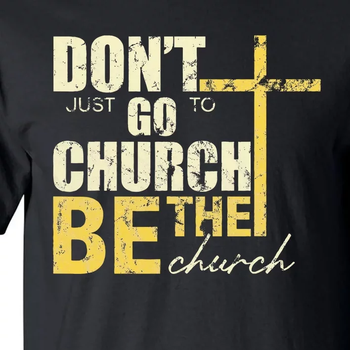 DonT Just Go To Church Be The Church Cross Tall T-Shirt