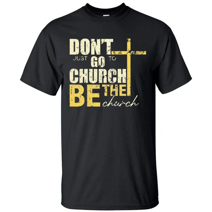 DonT Just Go To Church Be The Church Cross Tall T-Shirt