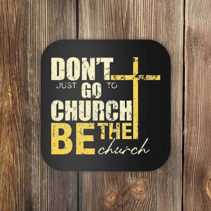 DonT Just Go To Church Be The Church Cross Coaster