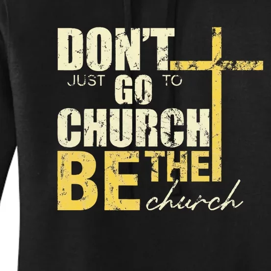 DonT Just Go To Church Be The Church Cross Women's Pullover Hoodie