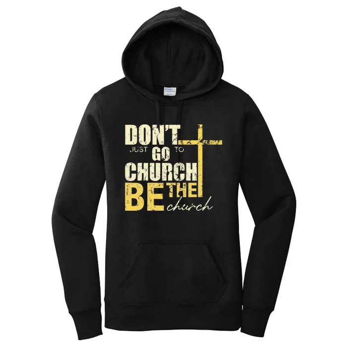 DonT Just Go To Church Be The Church Cross Women's Pullover Hoodie