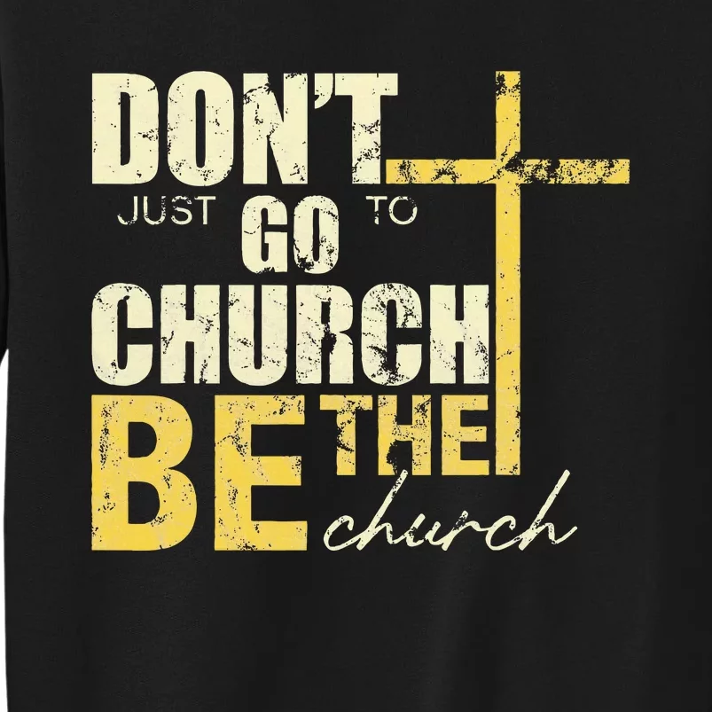 DonT Just Go To Church Be The Church Cross Tall Sweatshirt