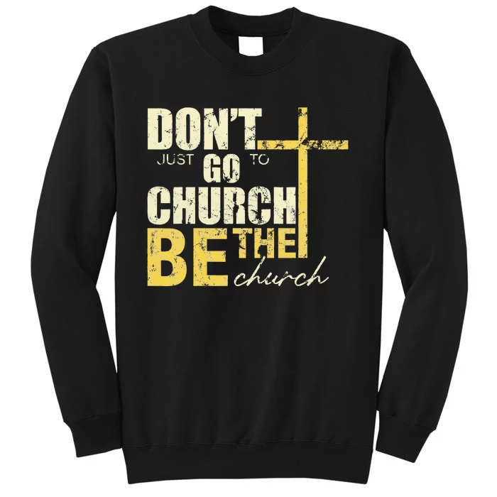 DonT Just Go To Church Be The Church Cross Tall Sweatshirt