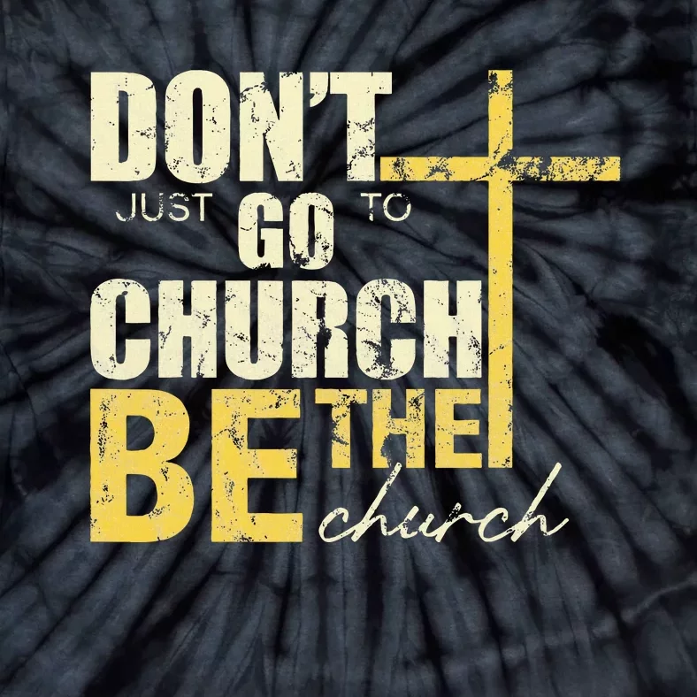 DonT Just Go To Church Be The Church Cross Tie-Dye T-Shirt