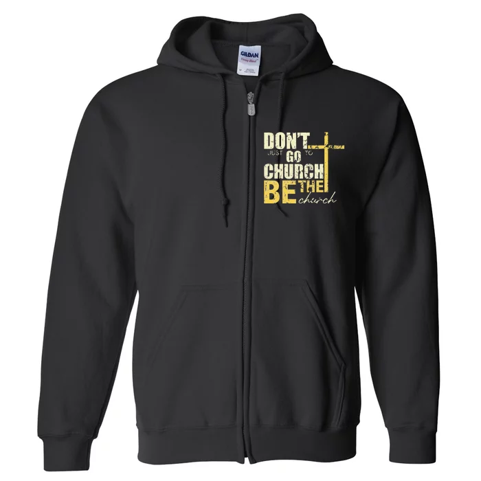 DonT Just Go To Church Be The Church Cross Full Zip Hoodie