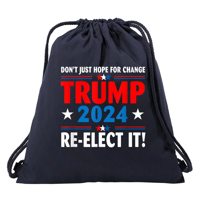 Don’t Just Hope For Change ReElect It Trump President 2024 Drawstring Bag